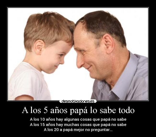 A los 5 años papá lo sabe todo -