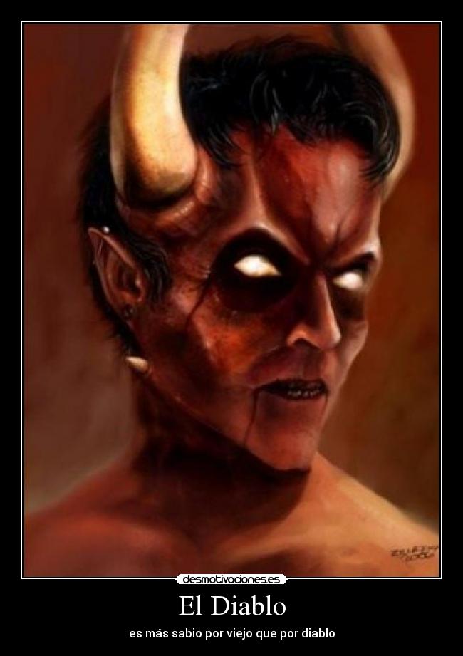 El Diablo - es más sabio por viejo que por diablo