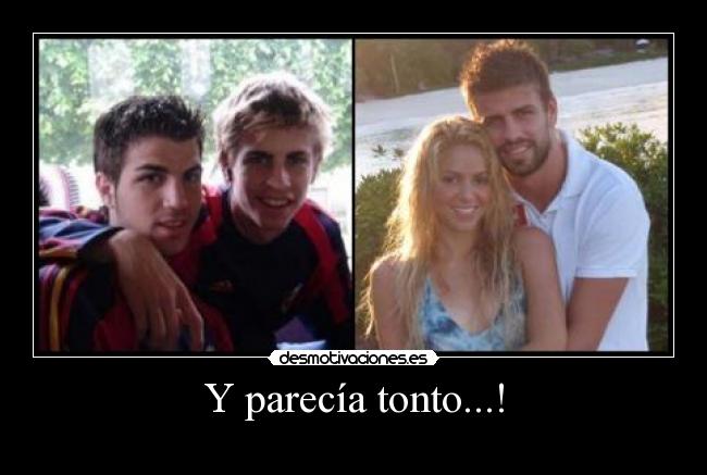 Y parecía tonto...! - 