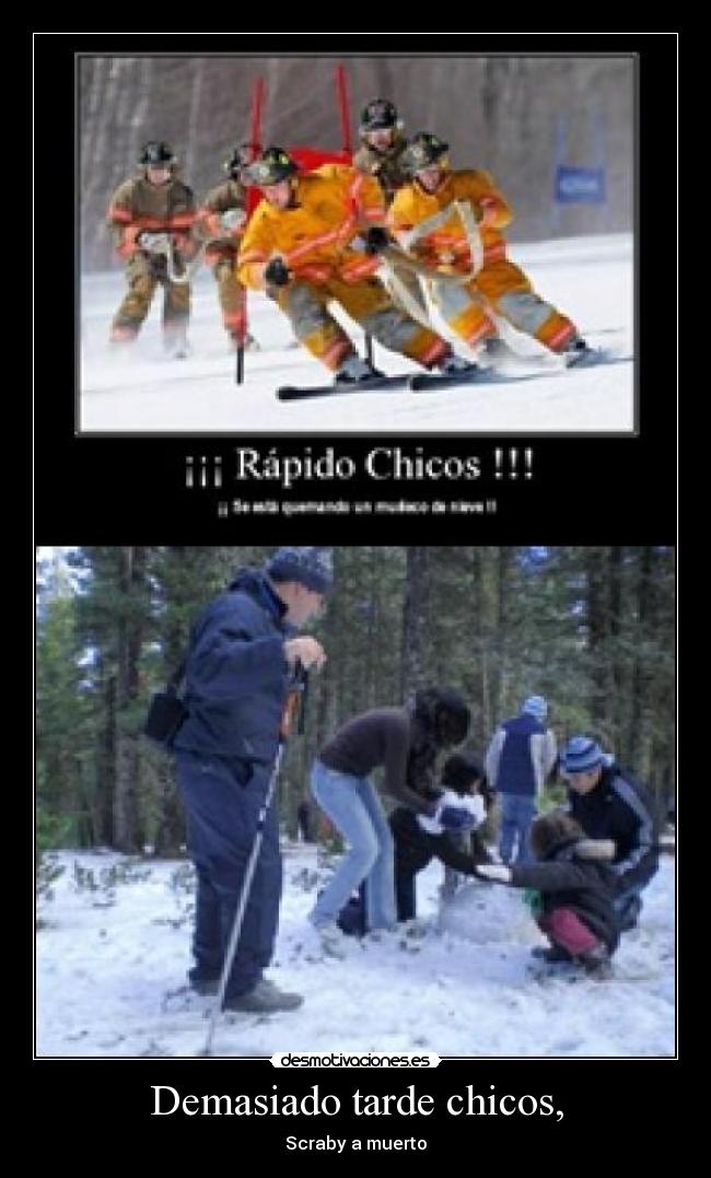 Demasiado tarde chicos, - Scraby a muerto