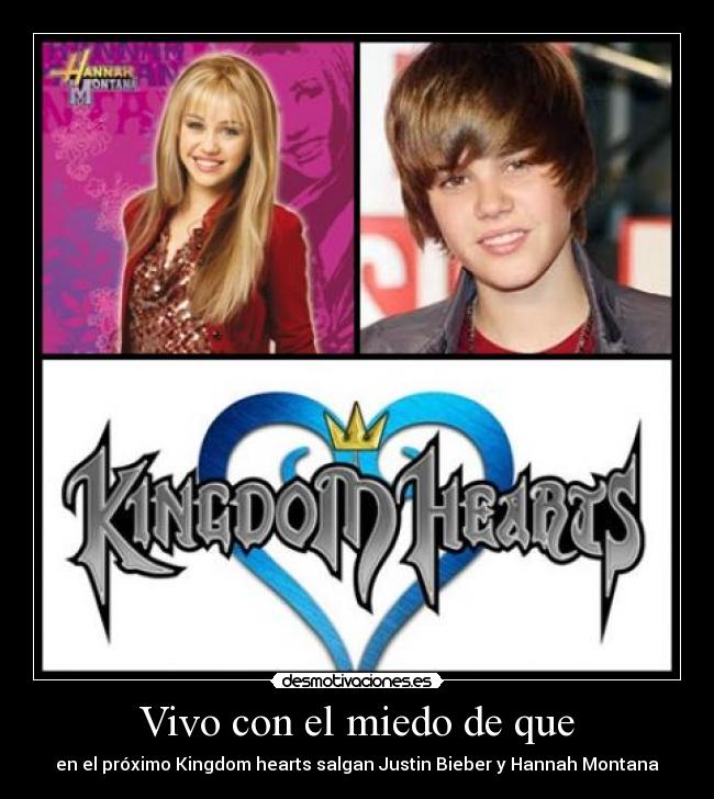 Vivo con el miedo de que - en el próximo Kingdom hearts salgan Justin Bieber y Hannah Montana