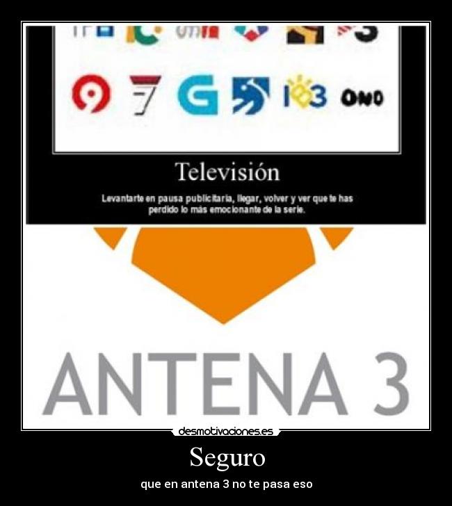 Seguro - que en antena 3 no te pasa eso