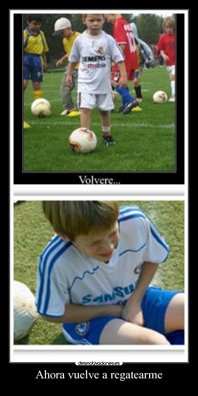 Ahora vuelve a regatearme -