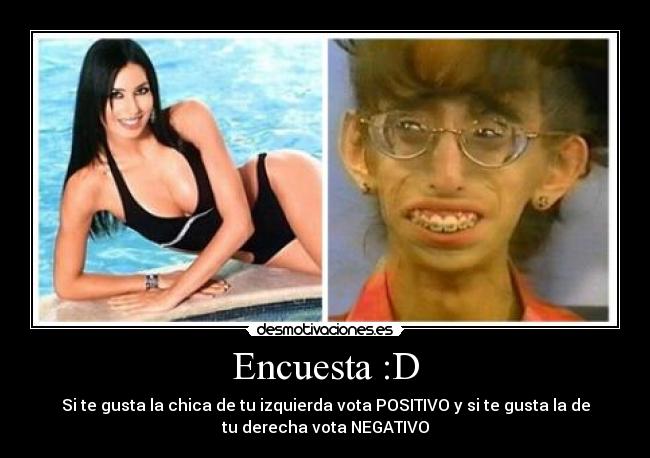 Encuesta :D - Si te gusta la chica de tu izquierda vota POSITIVO y si te gusta la de
tu derecha vota NEGATIVO