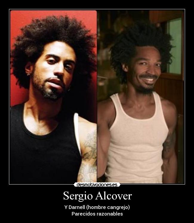 Sergio Alcover - Y Darnell (hombre cangrejo)
Parecidos razonables