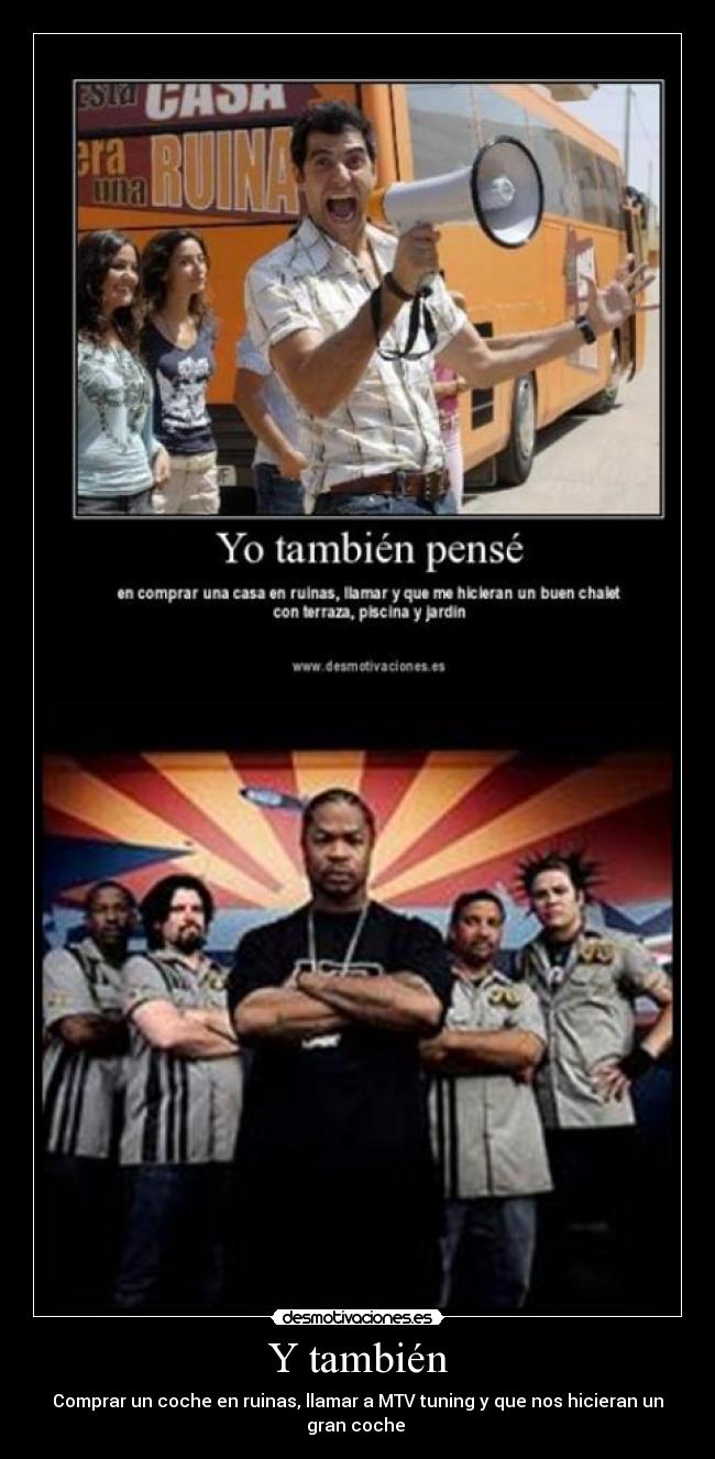Y también - Comprar un coche en ruinas, llamar a MTV tuning y que nos hicieran un gran coche