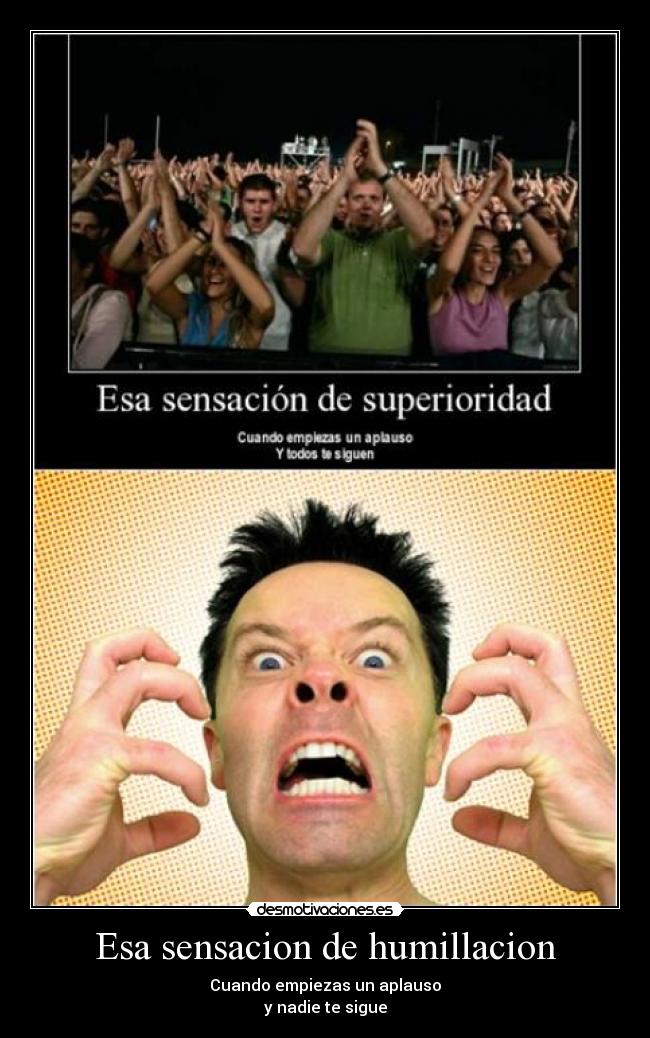 Esa sensacion de humillacion -