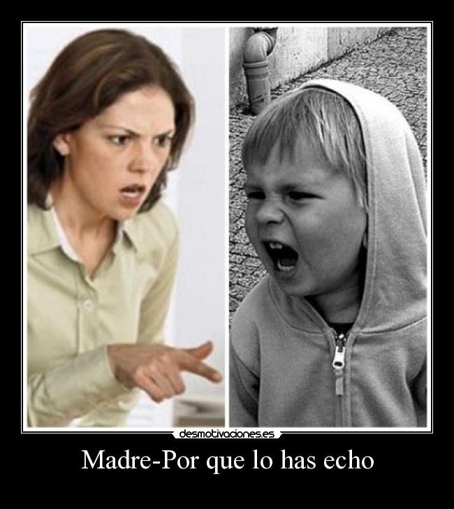 Madre-Por que lo has echo -