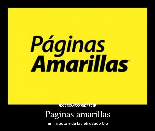 Paginas amarillas - en mi puta vida las eh usado O.o