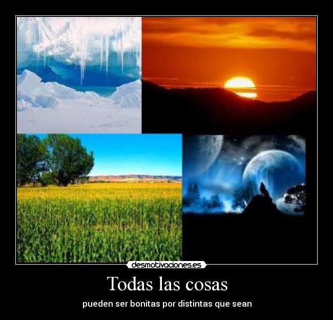 Todas las cosas - pueden ser bonitas por distintas que sean