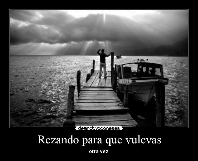 Rezando para que vulevas -