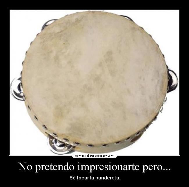 No pretendo impresionarte pero... -