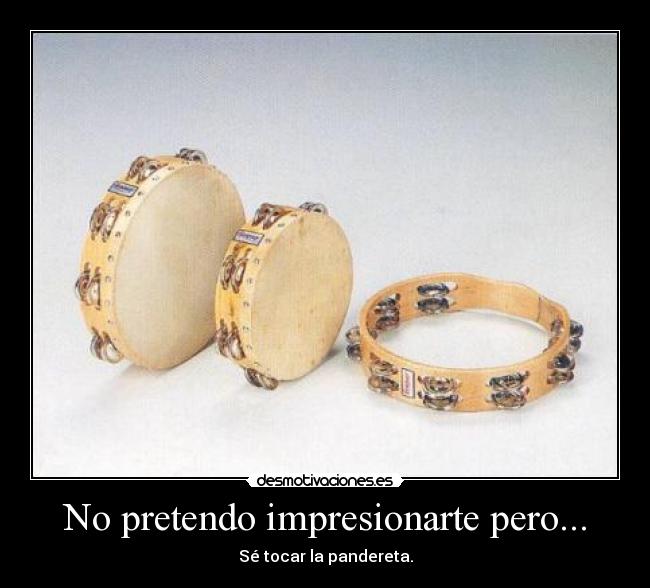 No pretendo impresionarte pero... -