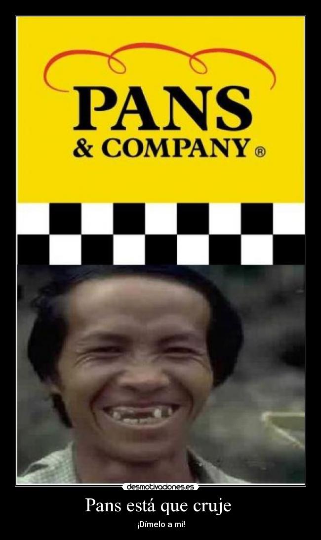 Pans está que cruje -