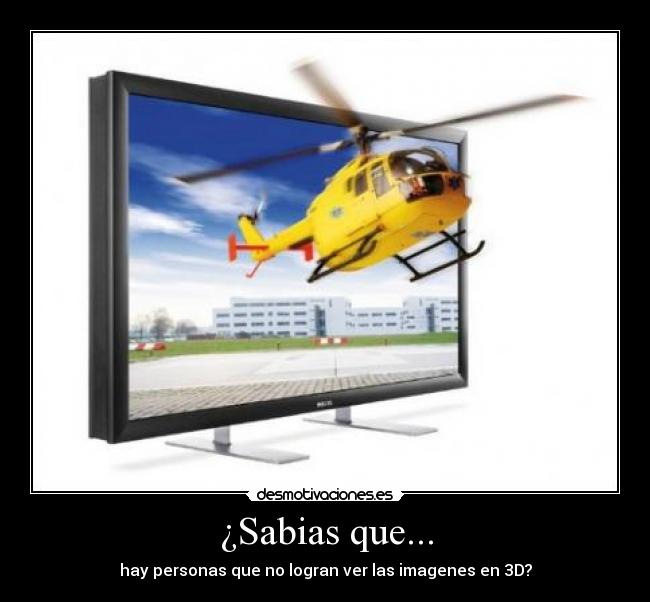 ¿Sabias que... - hay personas que no logran ver las imagenes en 3D?