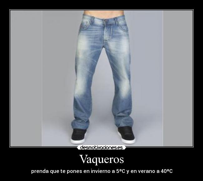Vaqueros - prenda que te pones en invierno a 5ºC y en verano a 40ºC