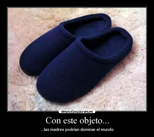 Con este objeto... - ...las madres podrían dominar el mundo.