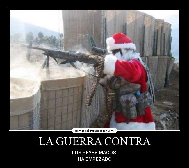 LA GUERRA CONTRA - LOS REYES MAGOS 
HA EMPEZADO