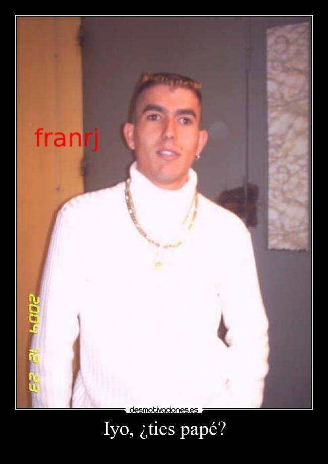 Iyo, ¿ties papé? -