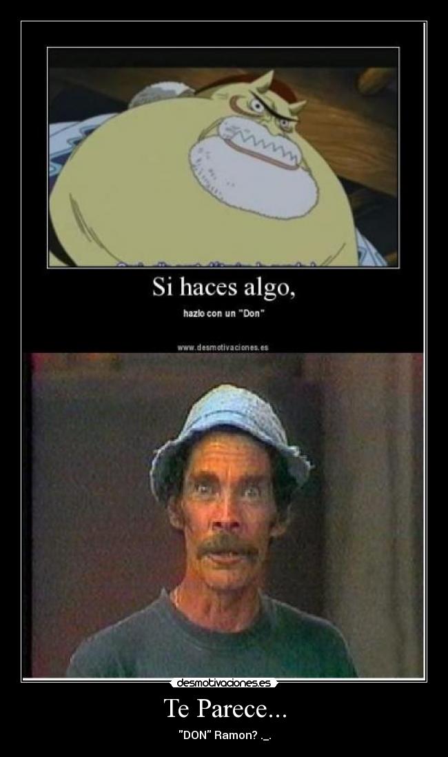 Te Parece... - DON Ramon? ._.