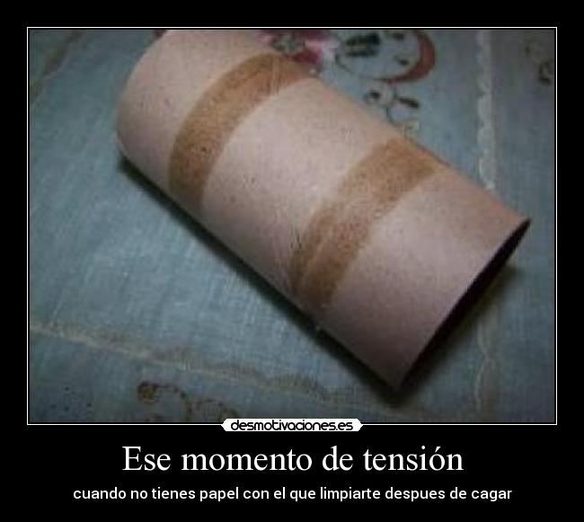 Ese momento de tensión - cuando no tienes papel con el que limpiarte despues de cagar