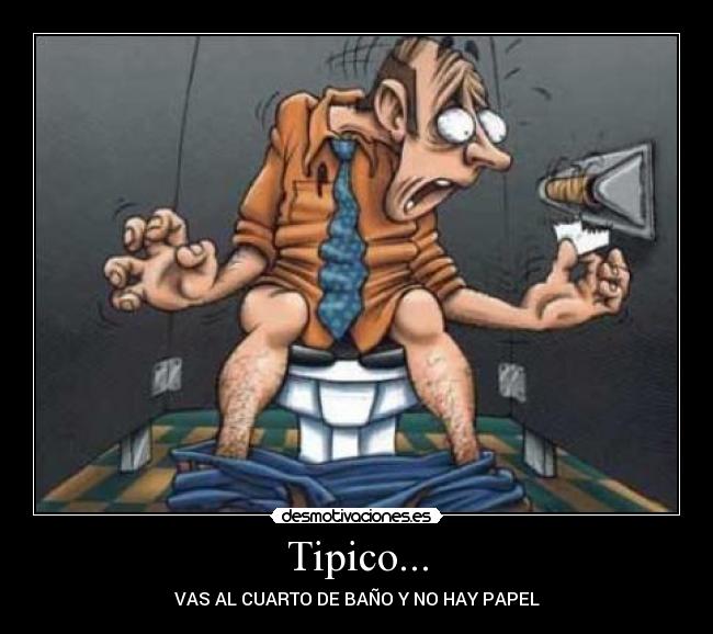 Tipico... - VAS AL CUARTO DE BAÑO Y NO HAY PAPEL