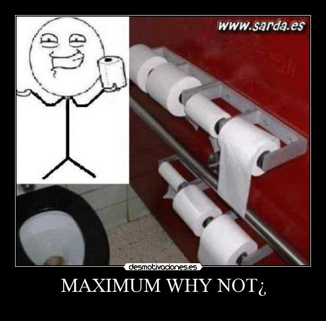 MAXIMUM WHY NOT¿ - 