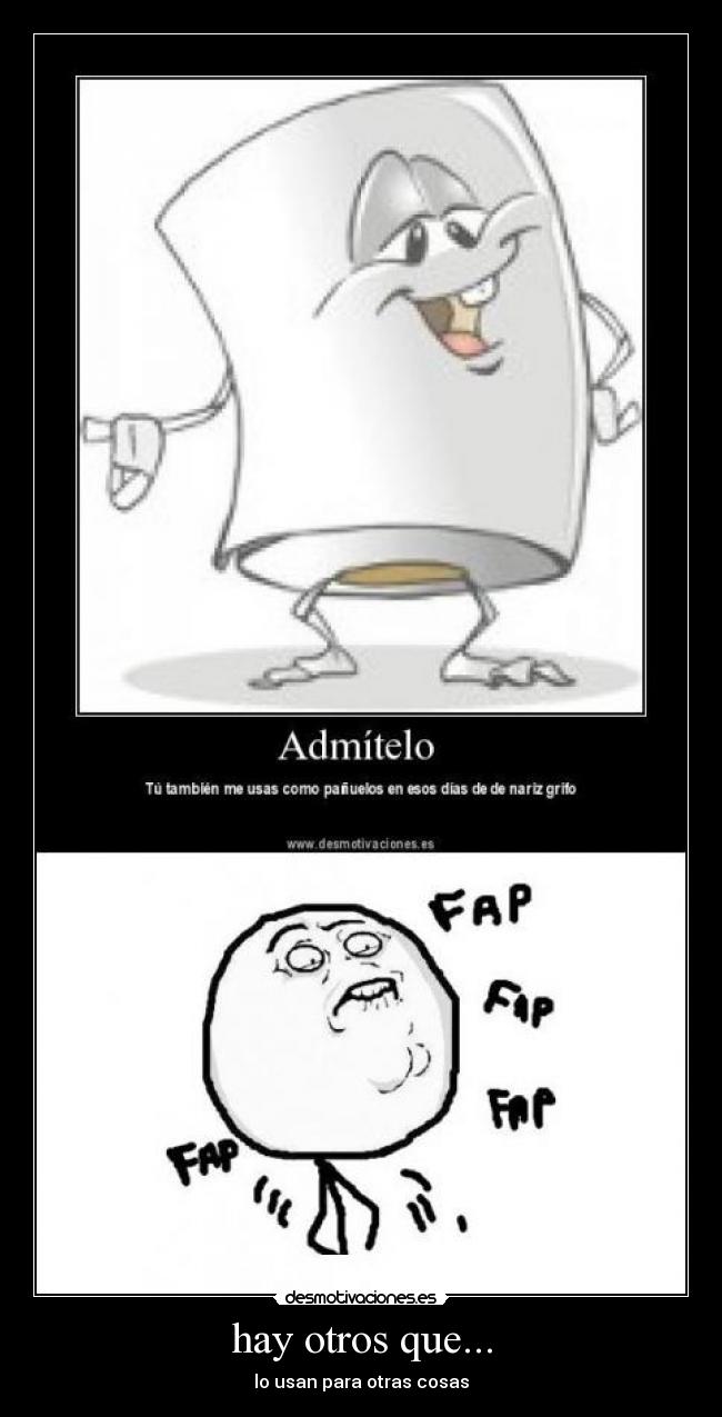 hay otros que... - lo usan para otras cosas
