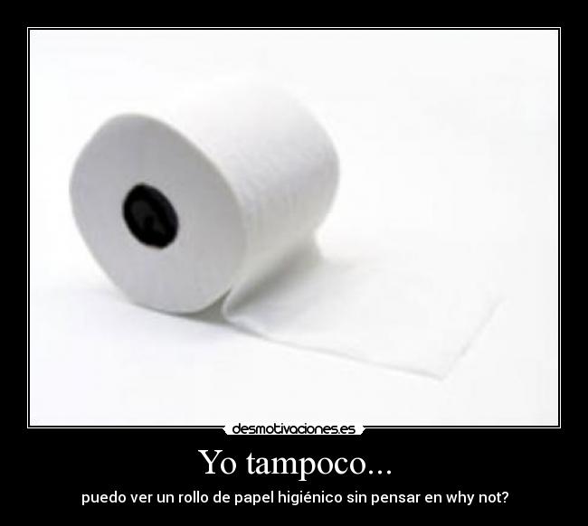 Yo tampoco... -