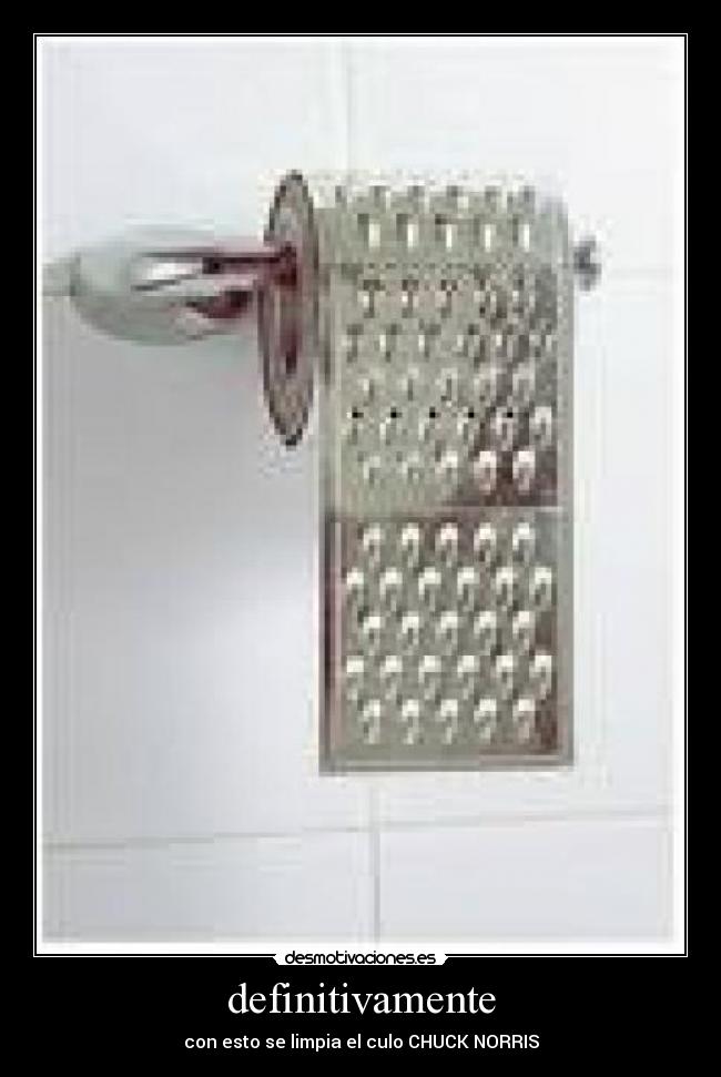 definitivamente - con esto se limpia el culo CHUCK NORRIS