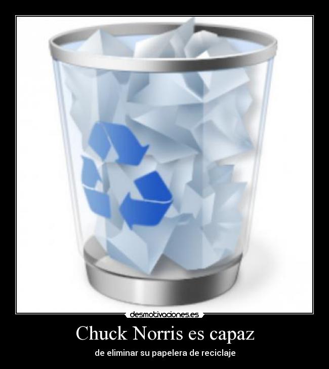 Chuck Norris es capaz - de eliminar su papelera de reciclaje