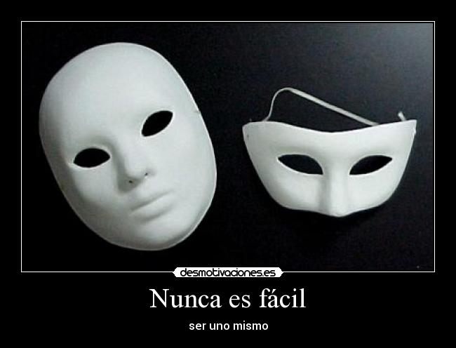 Nunca es fácil - ser uno mismo