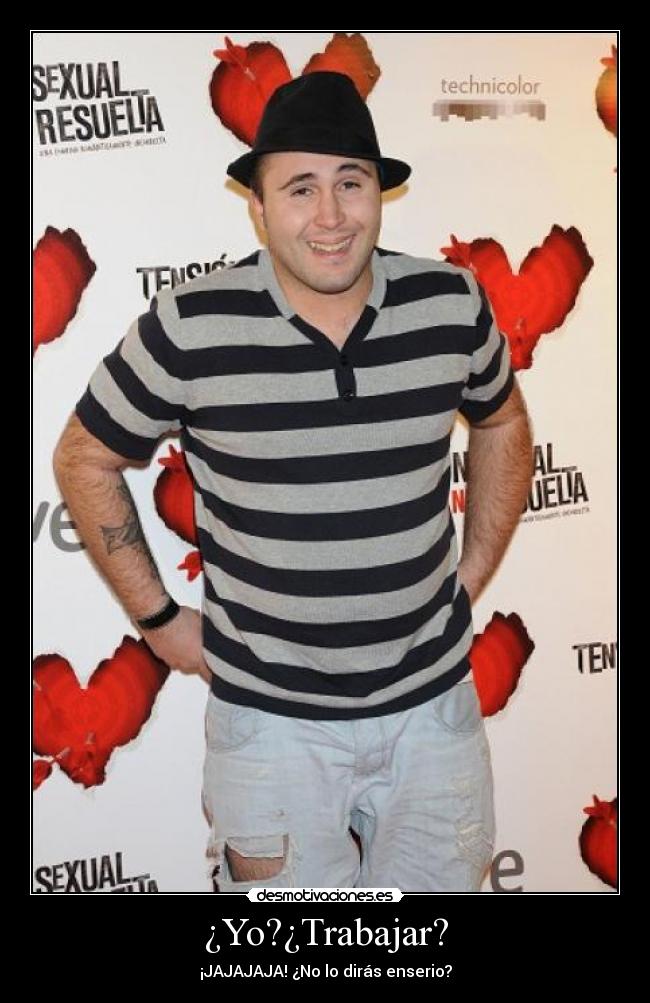 ¿Yo?¿Trabajar? - 