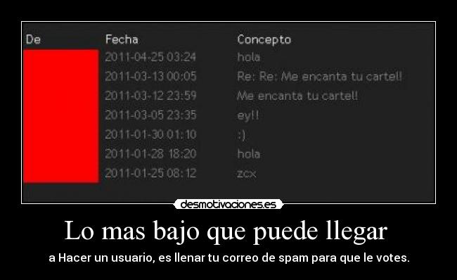 Lo mas bajo que puede llegar  - a Hacer un usuario, es llenar tu correo de spam para que le votes.