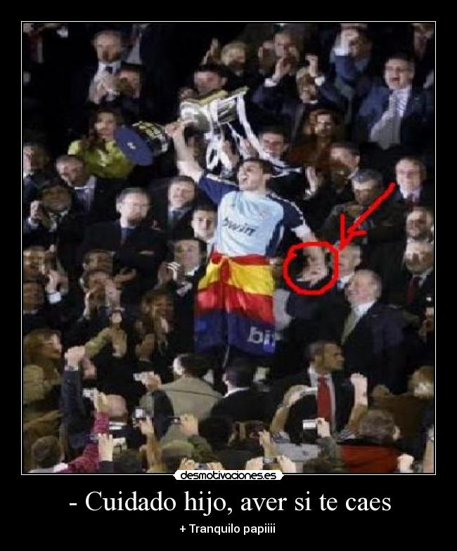 - Cuidado hijo, aver si te caes - + Tranquilo papiiii 