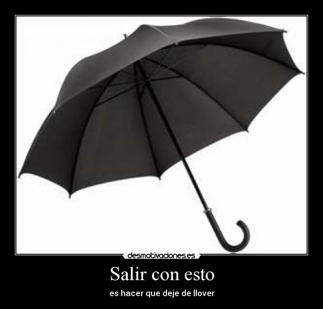 Salir con esto - es hacer que deje de llover