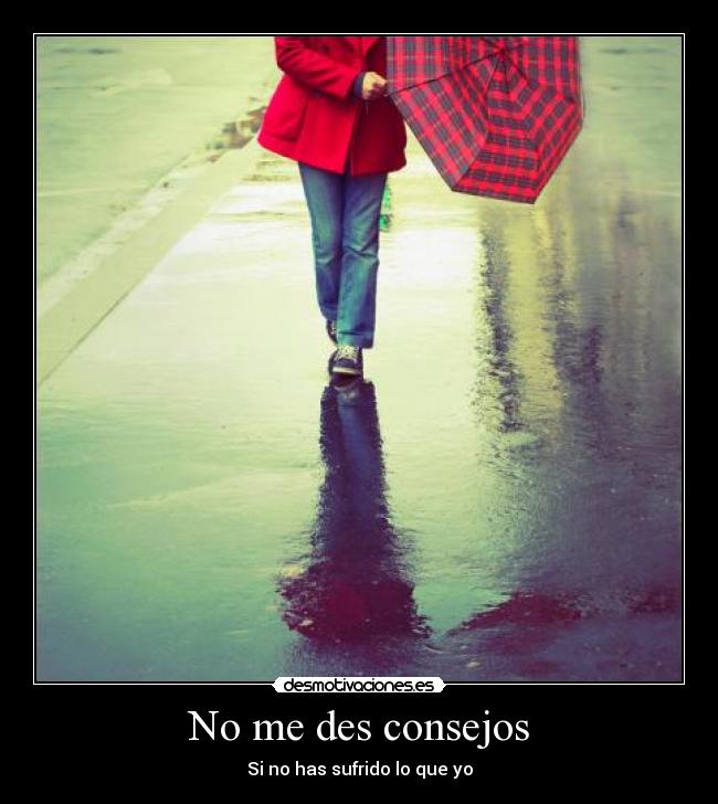 No me des consejos -