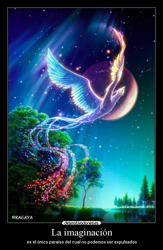 La imaginación - es el único paraíso del cual no podemos ser expulsados