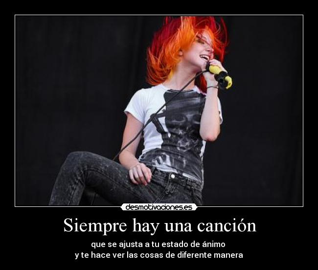 Siempre hay una canción - que se ajusta a tu estado de ánimo
y te hace ver las cosas de diferente manera