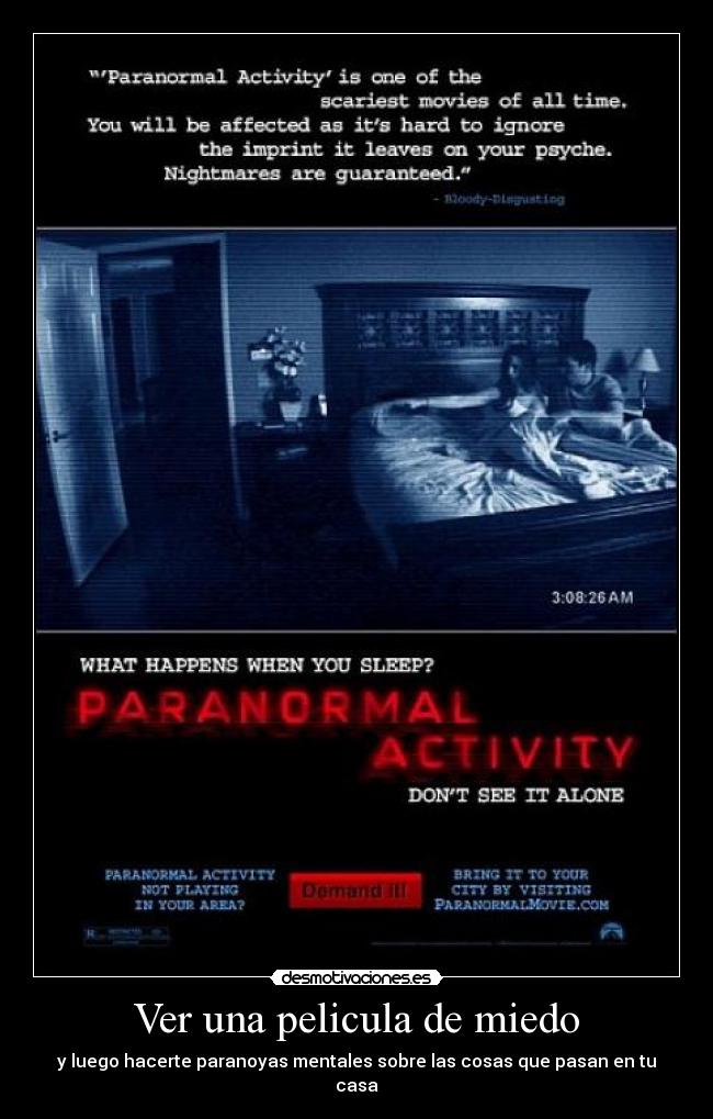 Ver una pelicula de miedo - y luego hacerte paranoyas mentales sobre las cosas que pasan en tu casa