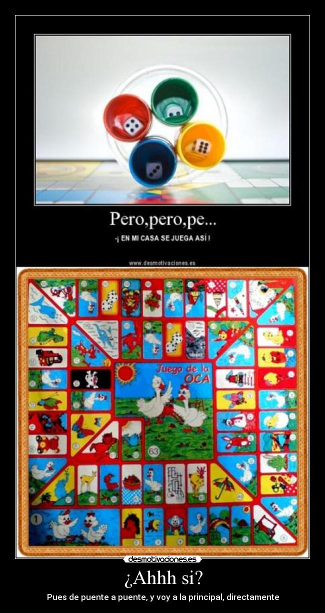 ¿Ahhh si? - Pues de puente a puente, y voy a la principal, directamente