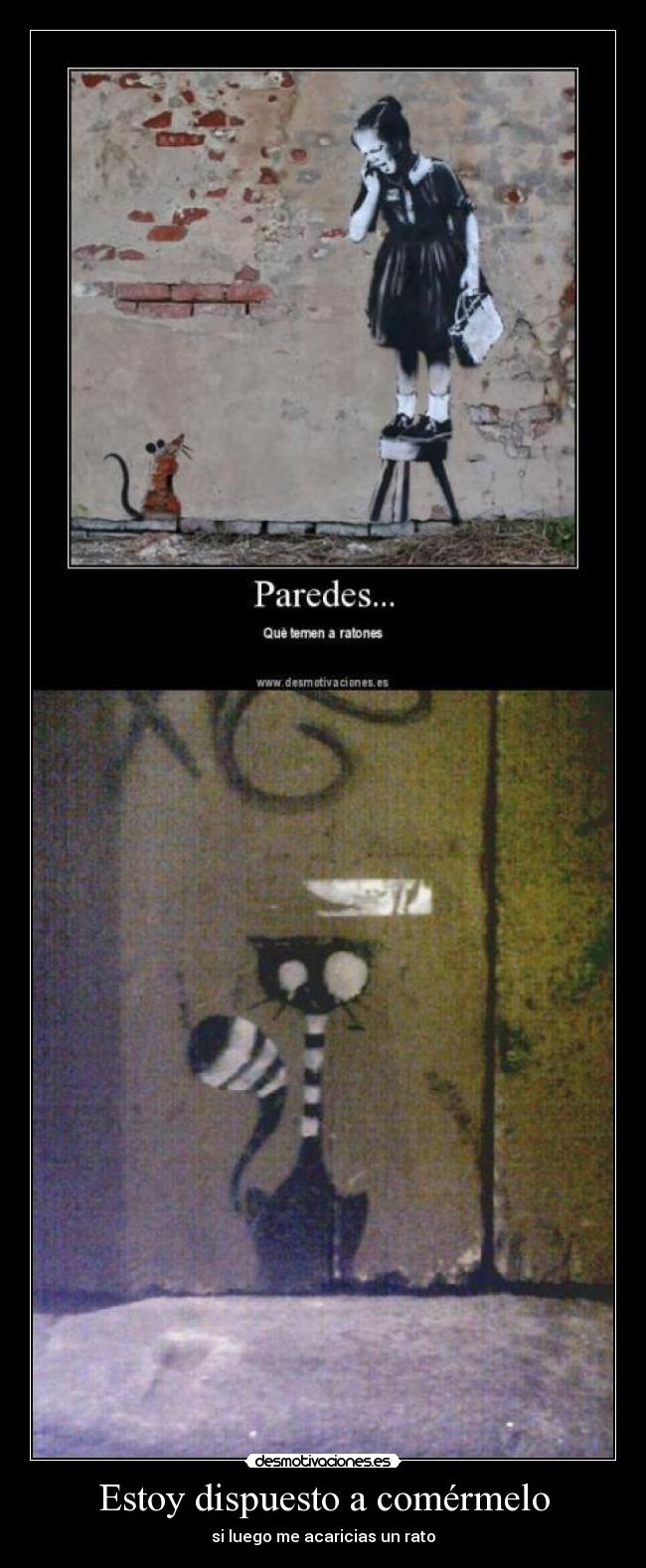 Estoy dispuesto a comérmelo - si luego me acaricias un rato