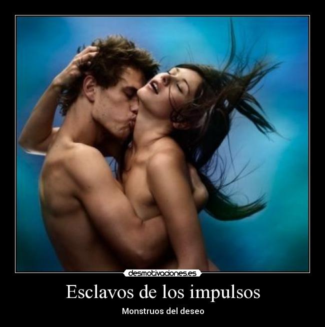 Esclavos de los impulsos - Monstruos del deseo