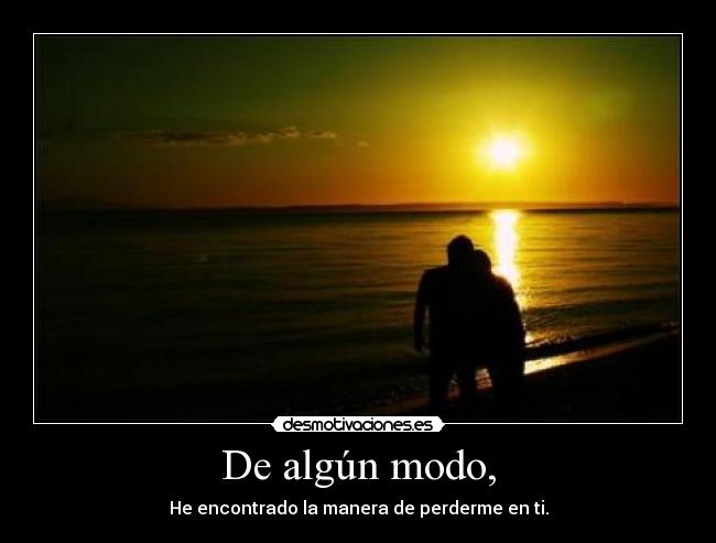 De algún modo, - 