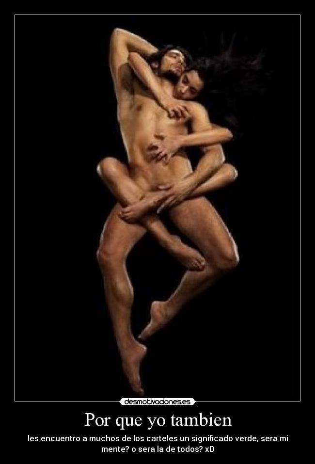 Por que yo tambien - les encuentro a muchos de los carteles un significado verde, sera mi
mente? o sera la de todos? xD