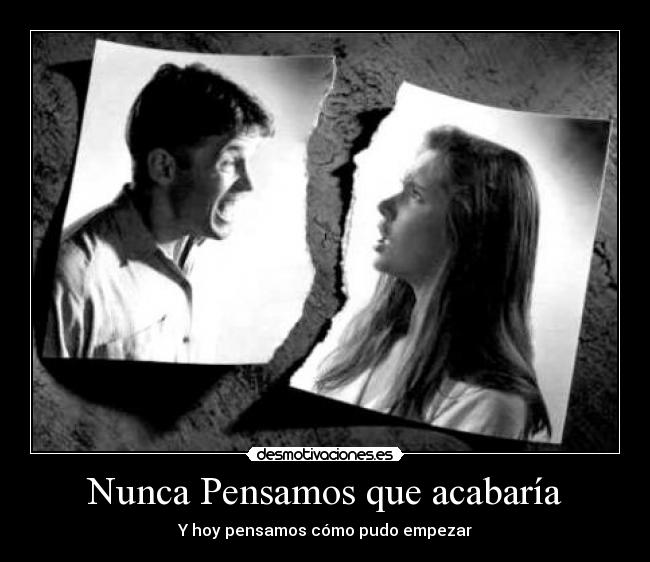 Nunca Pensamos que acabaría - Y hoy pensamos cómo pudo empezar