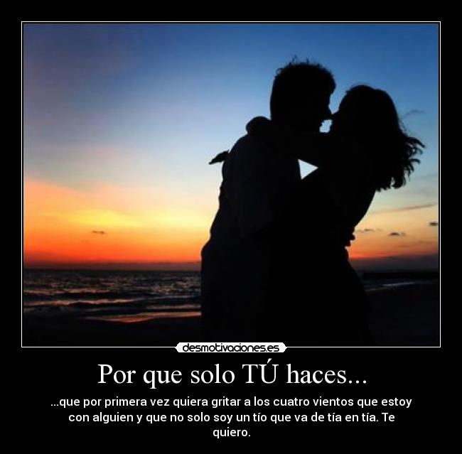 Por que solo TÚ haces... - 