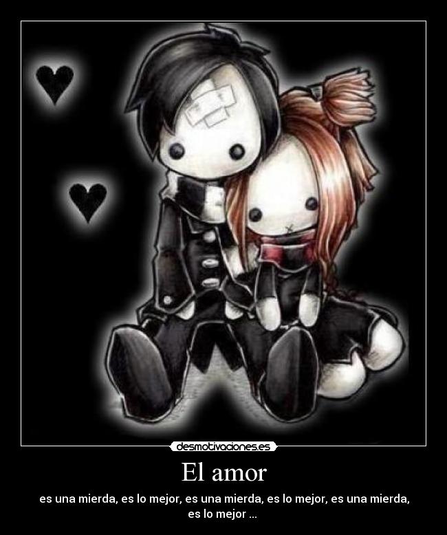 El amor - es una mierda, es lo mejor, es una mierda, es lo mejor, es una mierda, es lo mejor ...