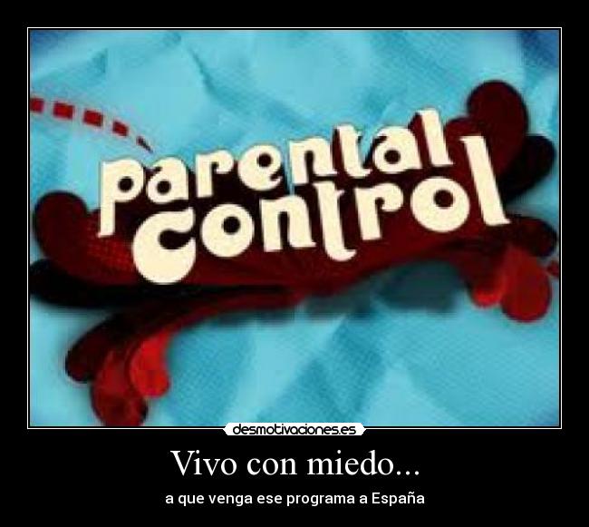 Vivo con miedo... - a que venga ese programa a España