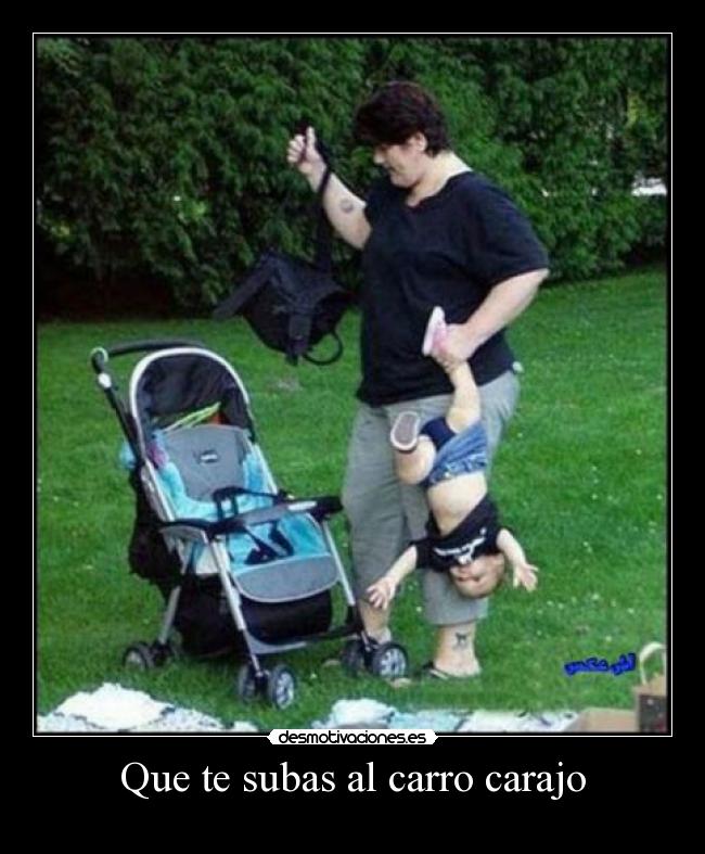 Que te subas al carro carajo -